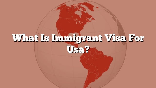 What Is Immigrant Visa For Usa?