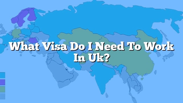 what-visa-do-i-need-to-work-in-uk