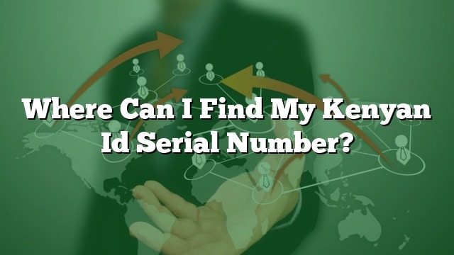 where-can-i-find-my-kenyan-id-serial-number