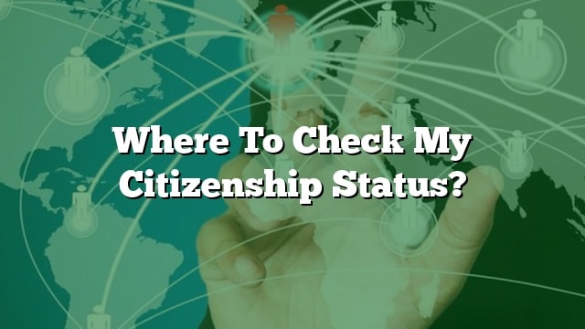 Where To Check My Citizenship Status 