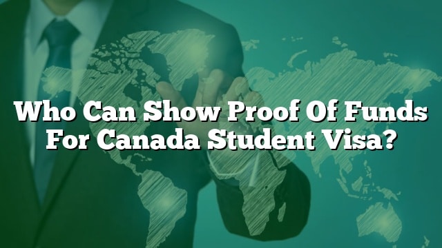 who-can-show-proof-of-funds-for-canada-student-visa