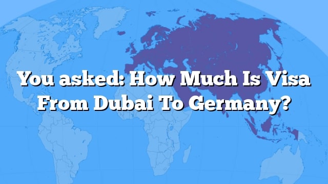 you-asked-how-much-is-visa-from-dubai-to-germany