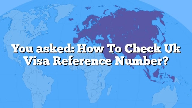 Where To Find Uk Visa Reference Number