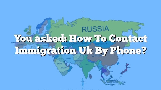 you-asked-how-to-contact-immigration-uk-by-phone