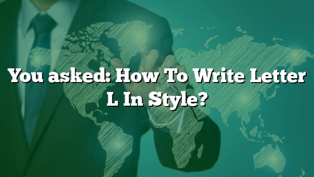 you-asked-how-to-write-letter-l-in-style